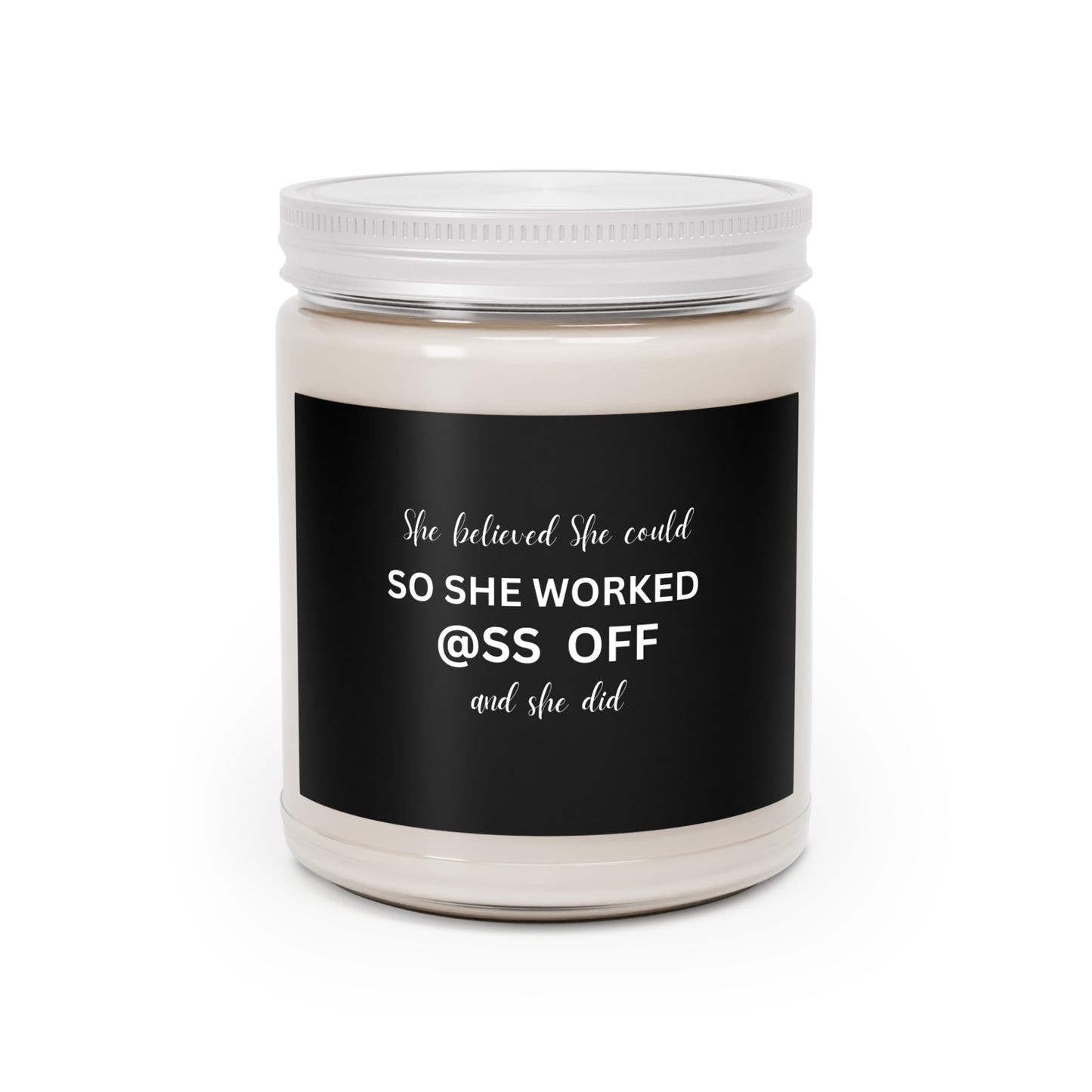 She Worked her @ss OFF Candle