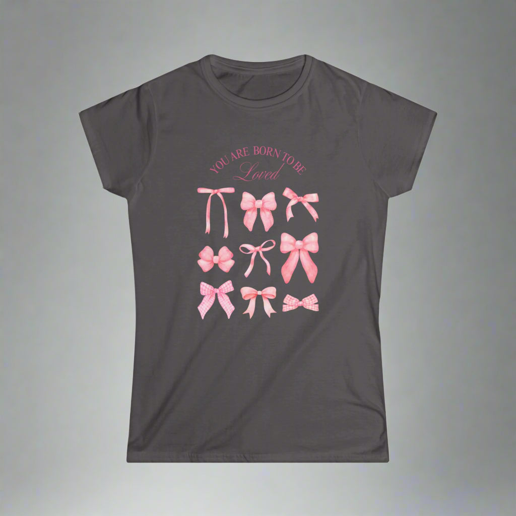 You Are Born to Be Loved Women's Softstyle Tee - Cute Pink Bow Design for Everyday Comfort