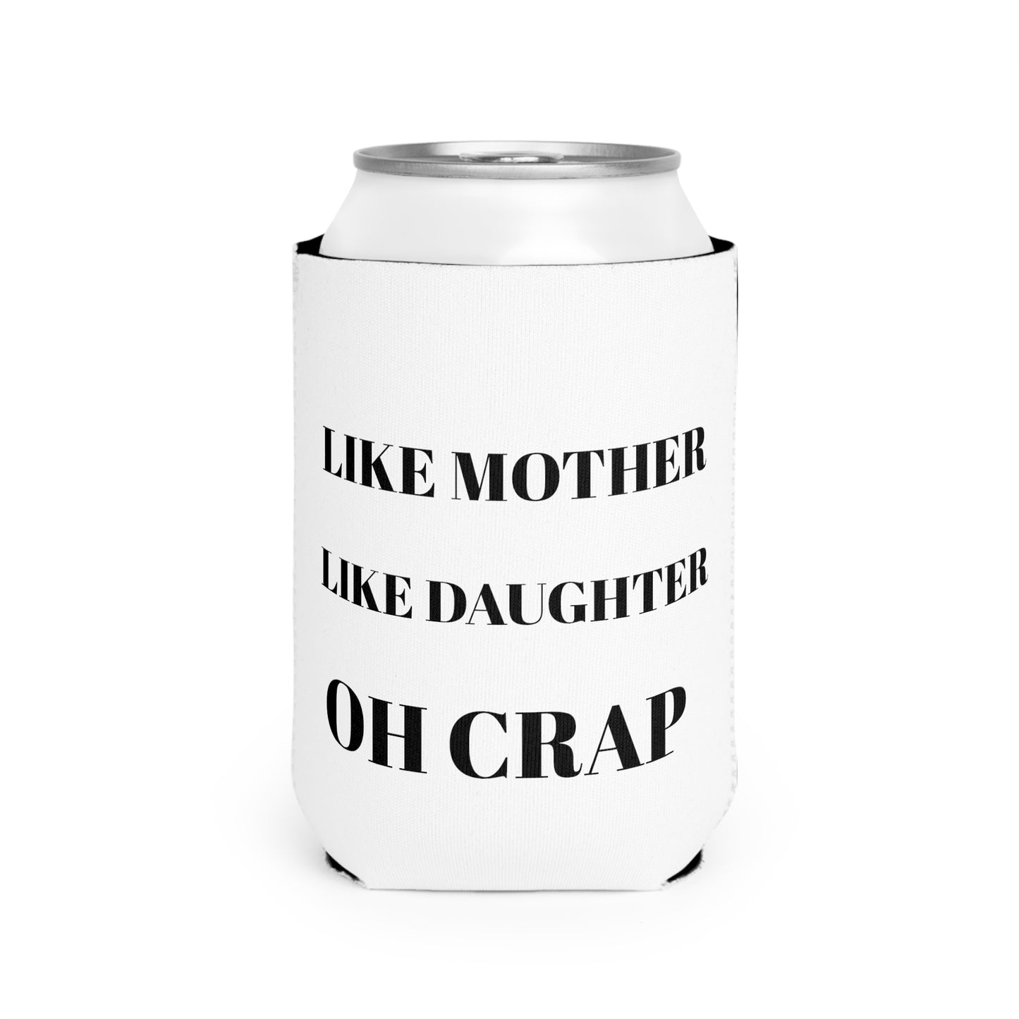 Like Mother, Like Daughter Can Cooler Sleeve