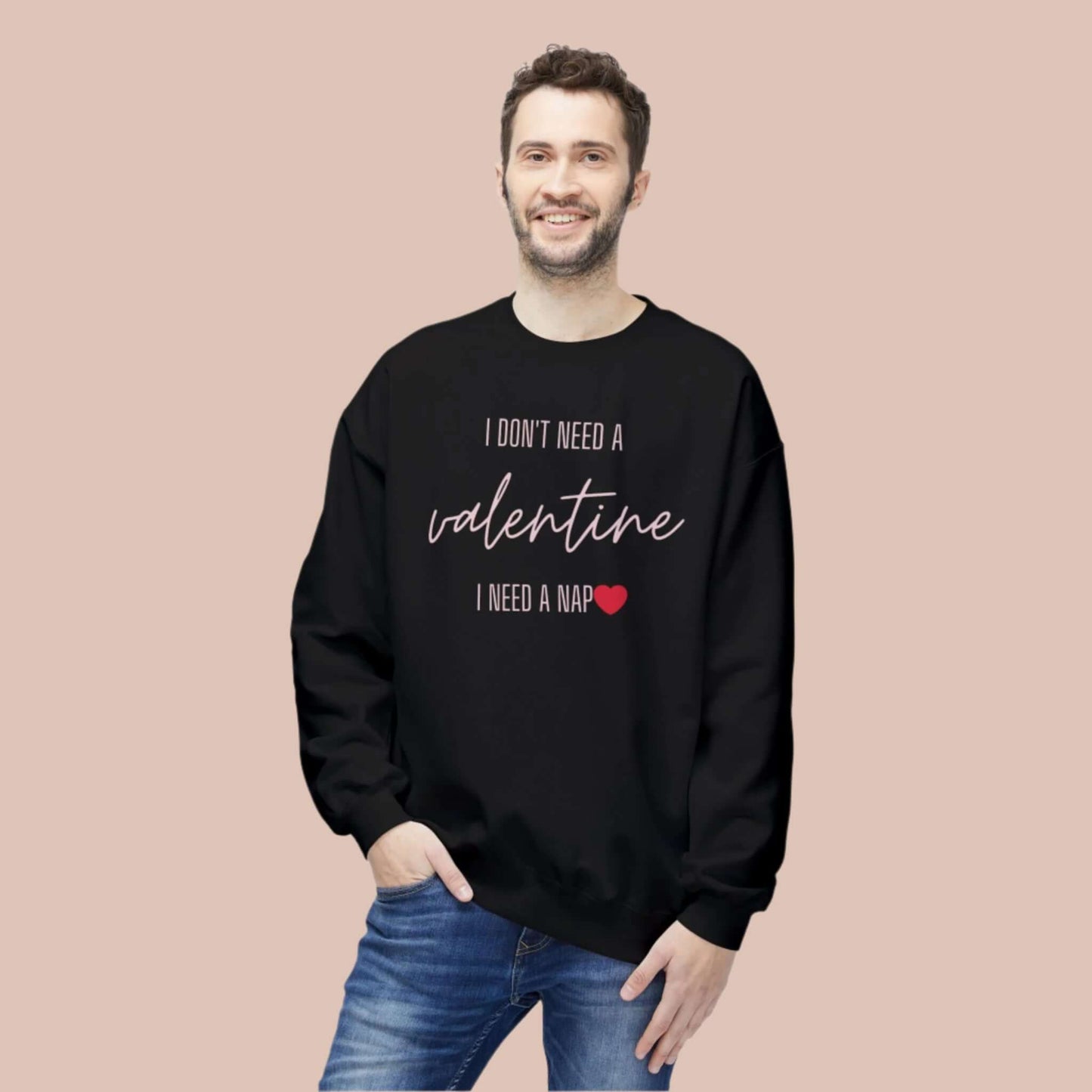 Valentine's Day Sweatshirt - "I Don't Need a Valentine, I Need a Nap"