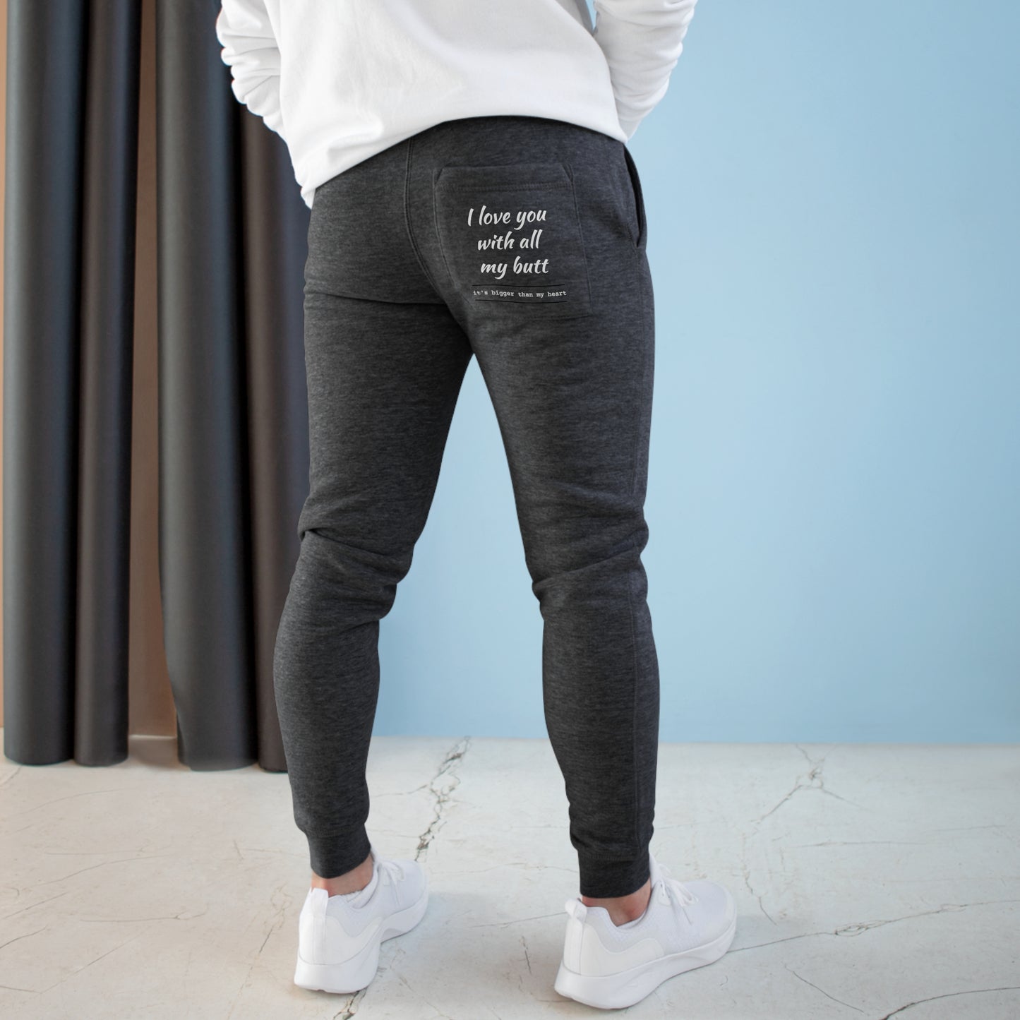 I love you with all my Butt Fleece Joggers