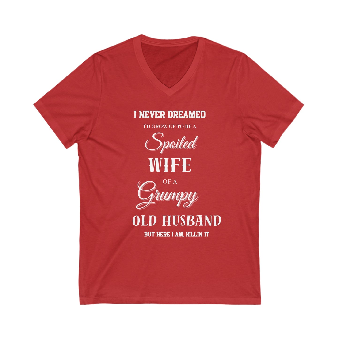 I Never Dreamed I'd Be a Spoiled Wife of a Grumpy OLD Husband V-Neck Tee