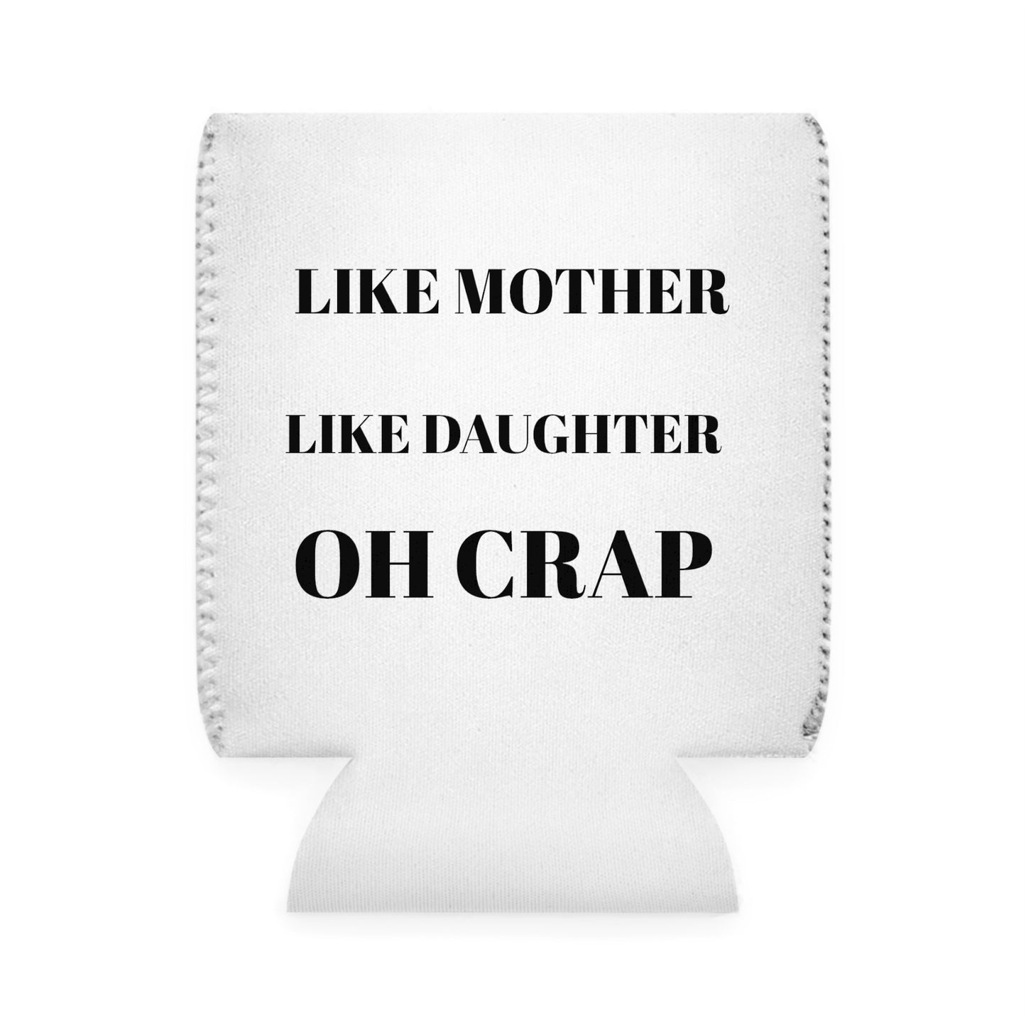 Like Mother, Like Daughter Can Cooler Sleeve