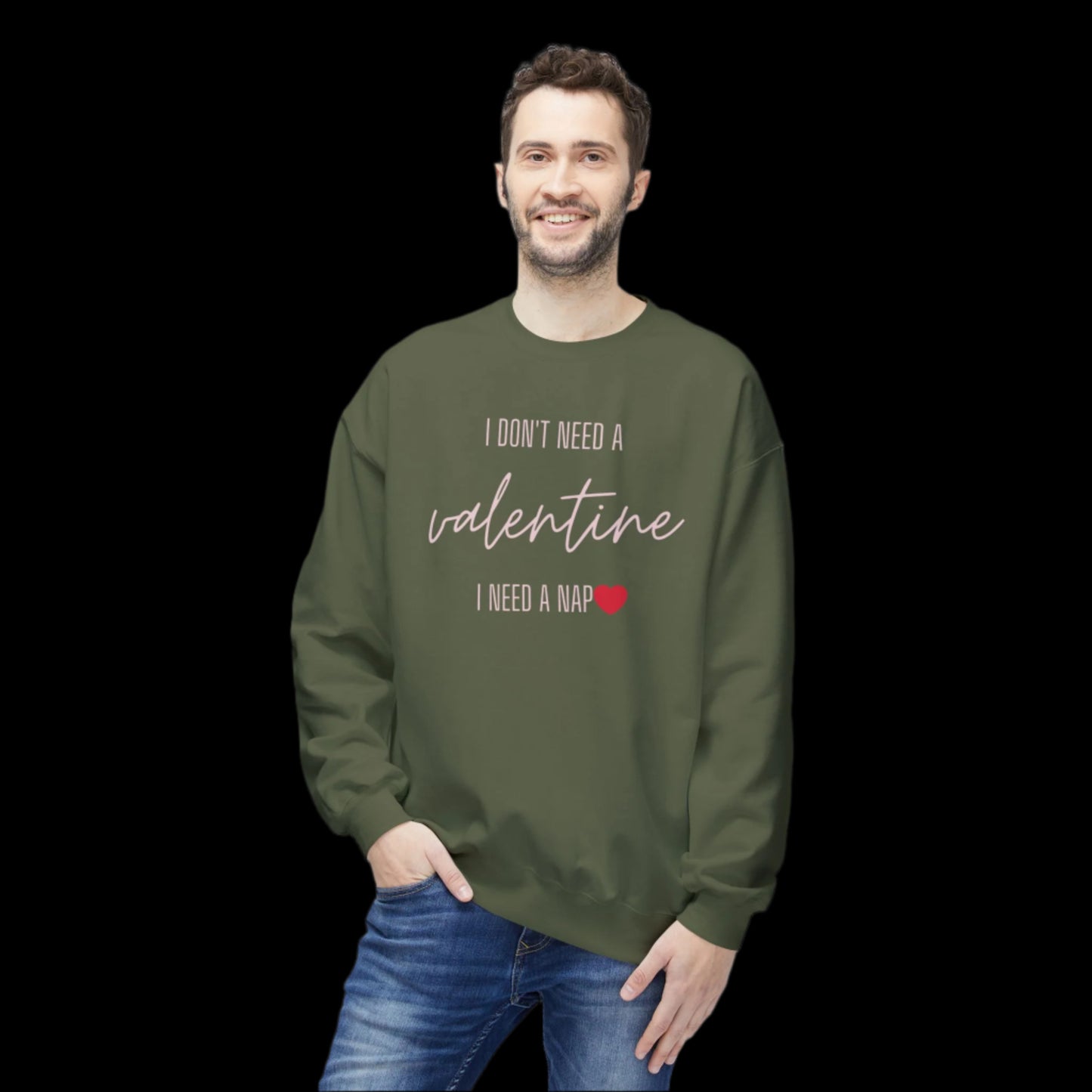 Valentine's Day Sweatshirt - "I Don't Need a Valentine, I Need a Nap"