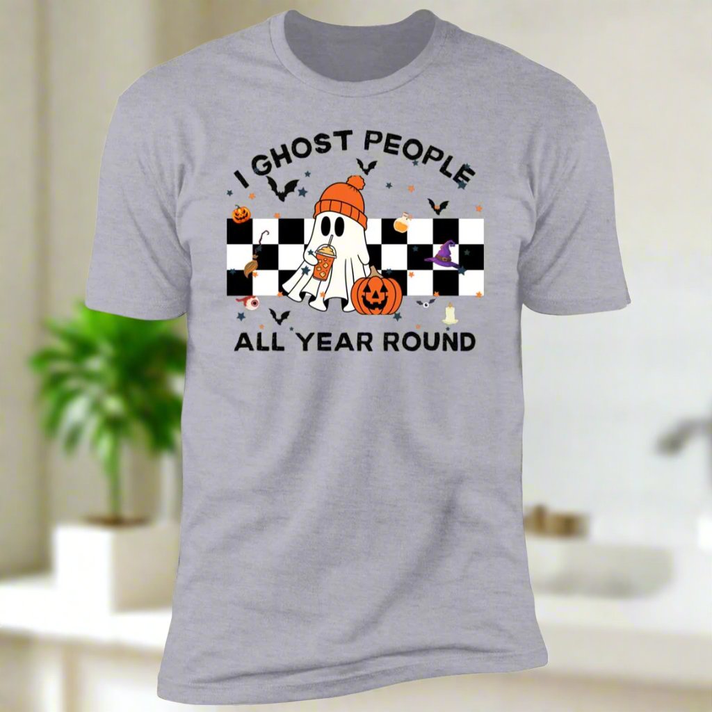 👻 I Ghost People All Year Round – Funny Graphic T-Shirt