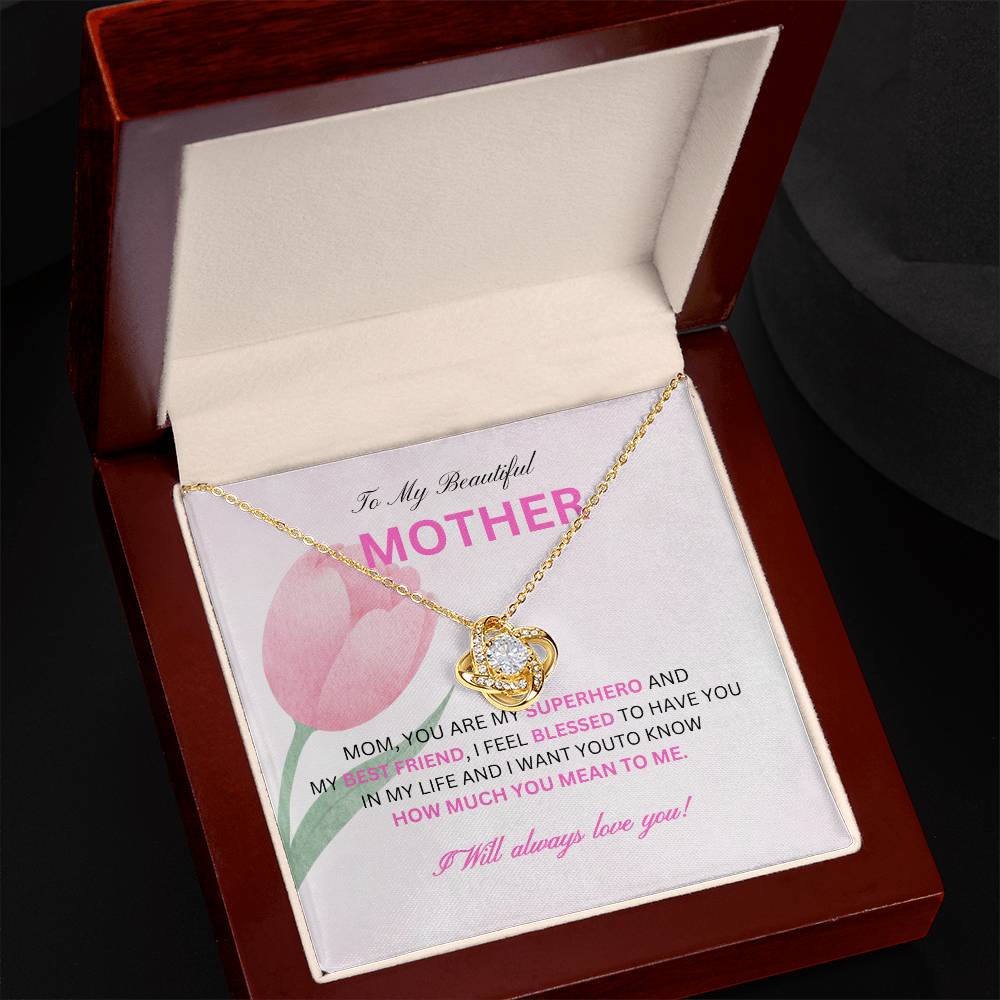 To My Beautiful Mother- My Superhero- love knot