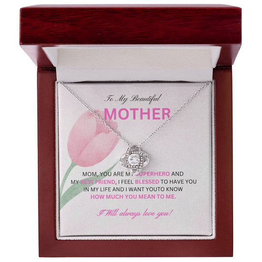 To My Beautiful Mother- My Superhero- love knot