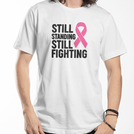 Still Standing Still Fighting – Cancer Awareness T-Shirt