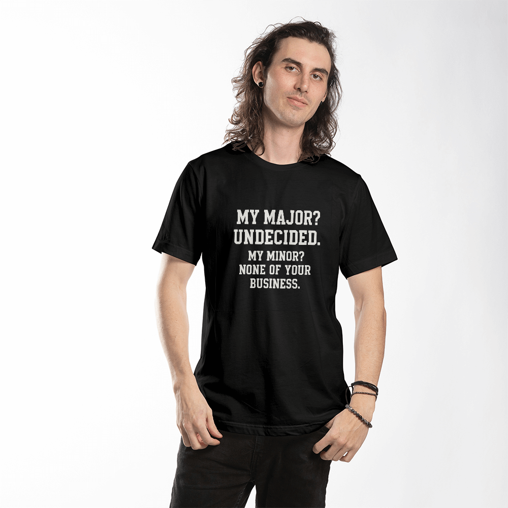 Undecided Major, None of Your Business Minor – Funny College T-Shirt