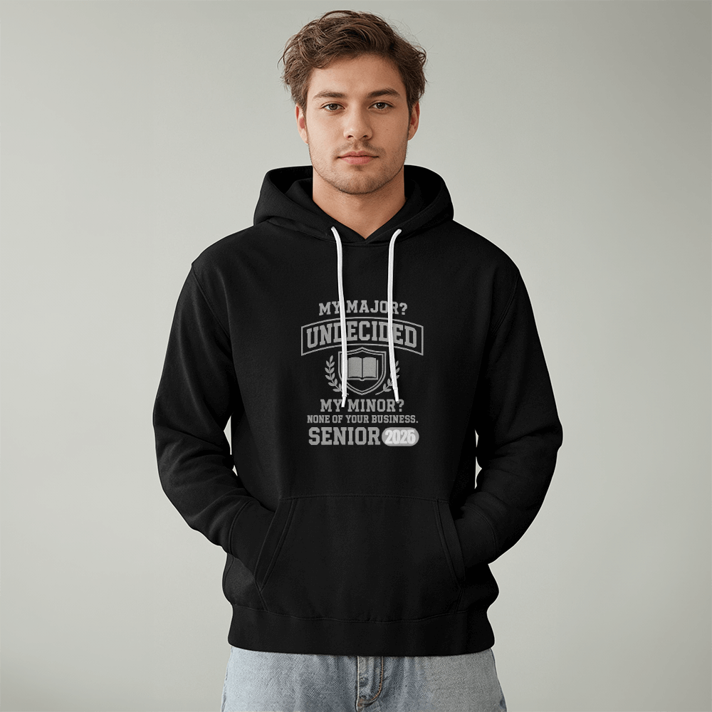 My Major? Undecided – My Minor? None of Your Business – Hoodie