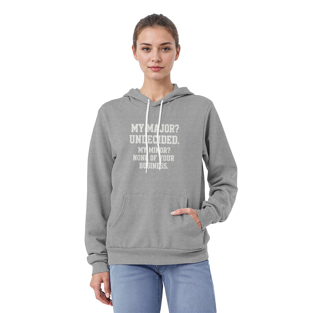 "My Major? Undecided. My Minor? None of Your Business." Hoodie