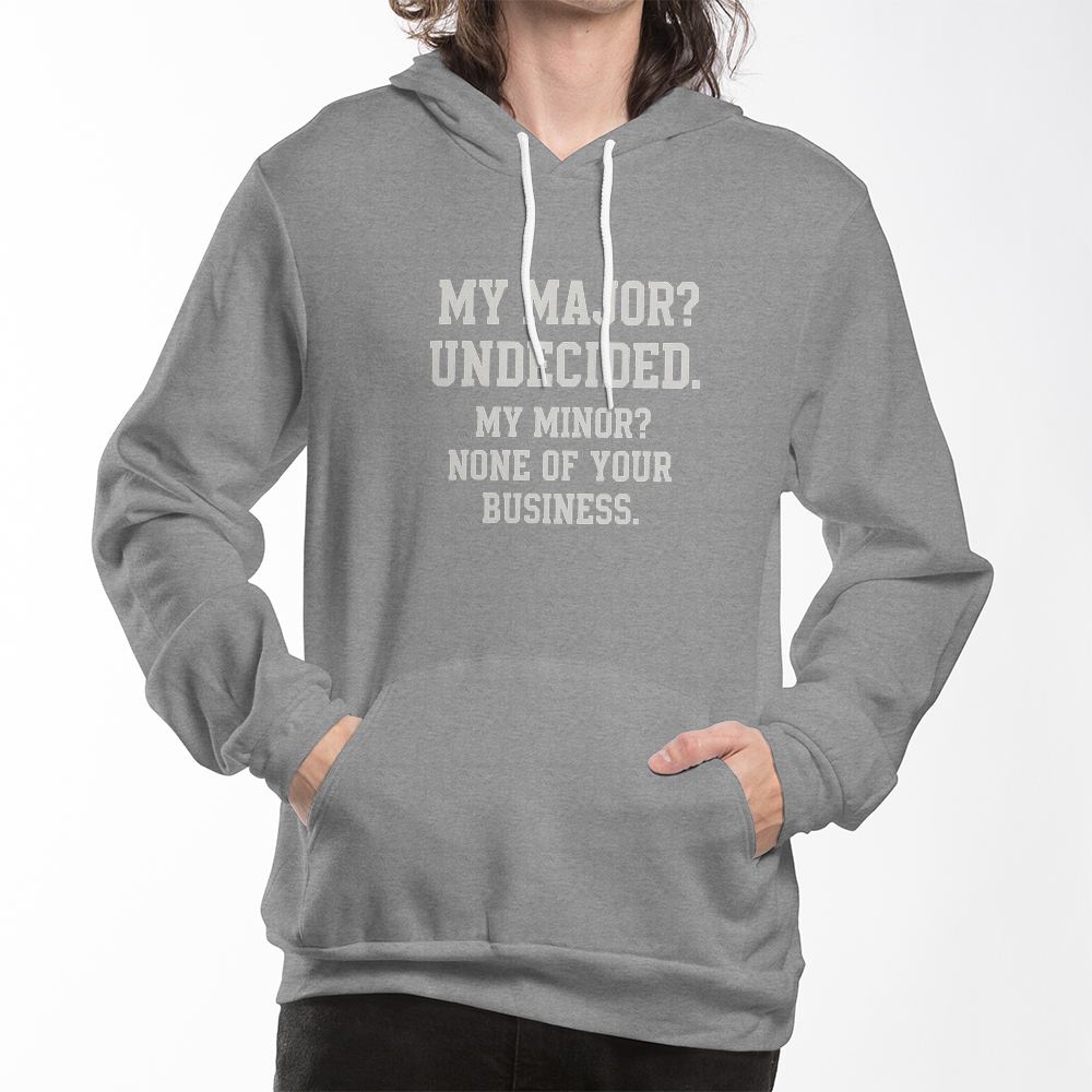 "My Major? Undecided. My Minor? None of Your Business." Hoodie