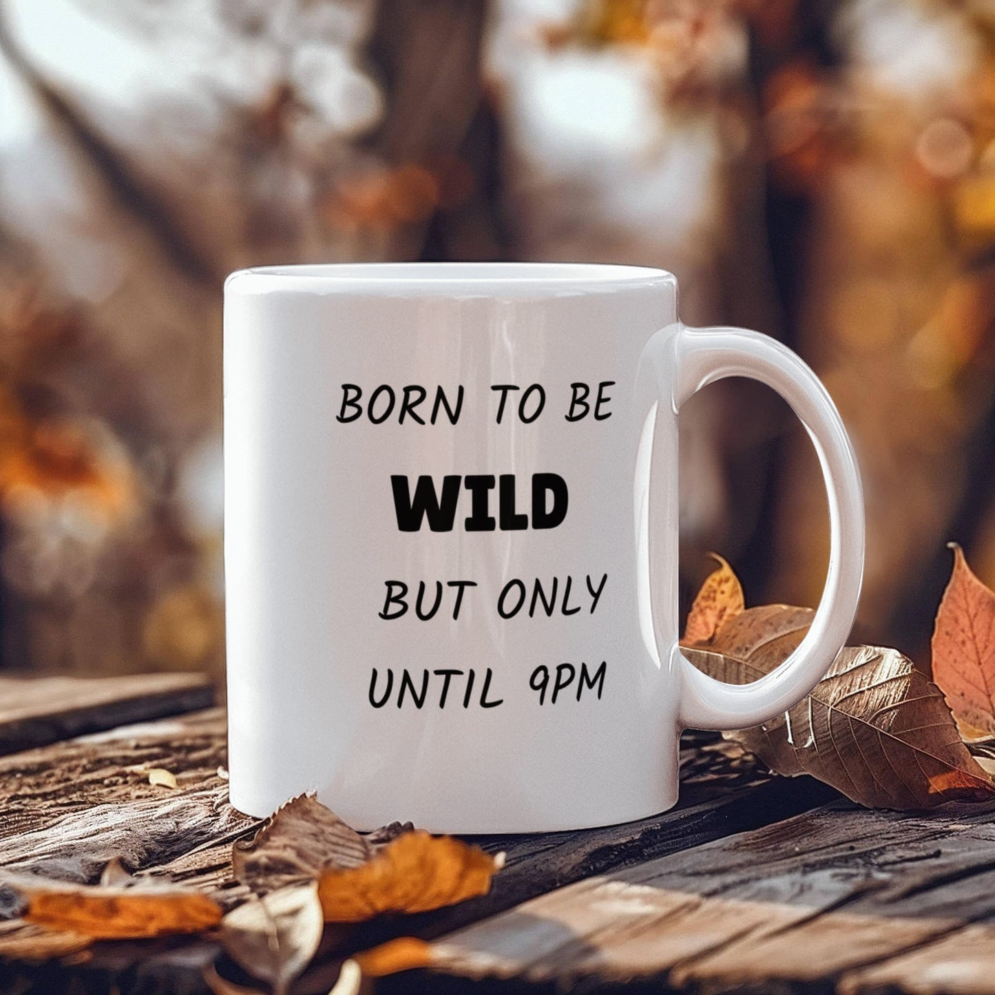 Born to Be Wild But Only Until 9PM Funny Ceramic Coffee Mug