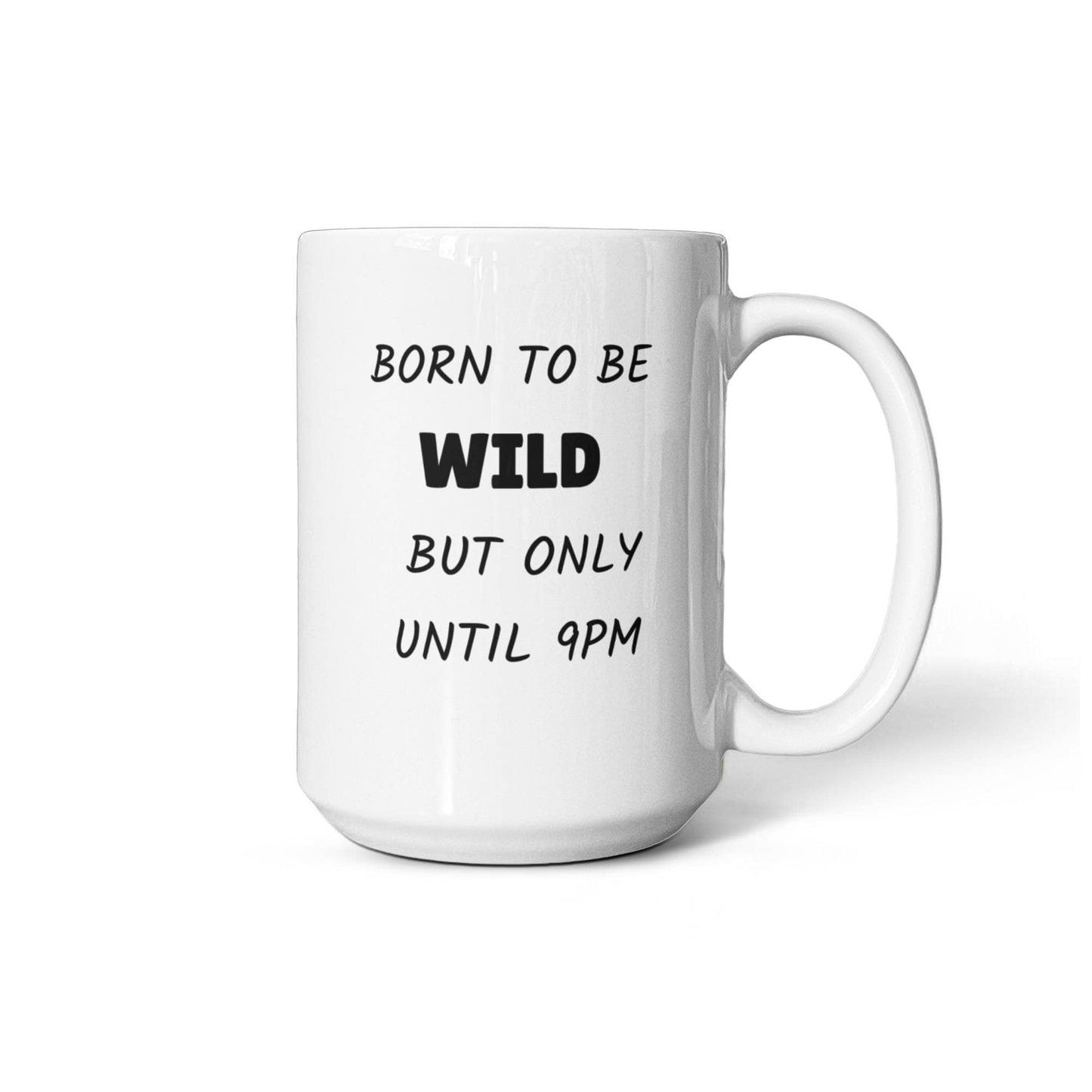 Born to Be Wild But Only Until 9PM Funny Ceramic Coffee Mug