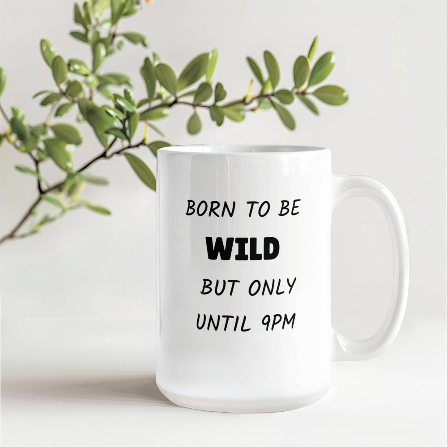 Born to Be Wild But Only Until 9PM Funny Ceramic Coffee Mug