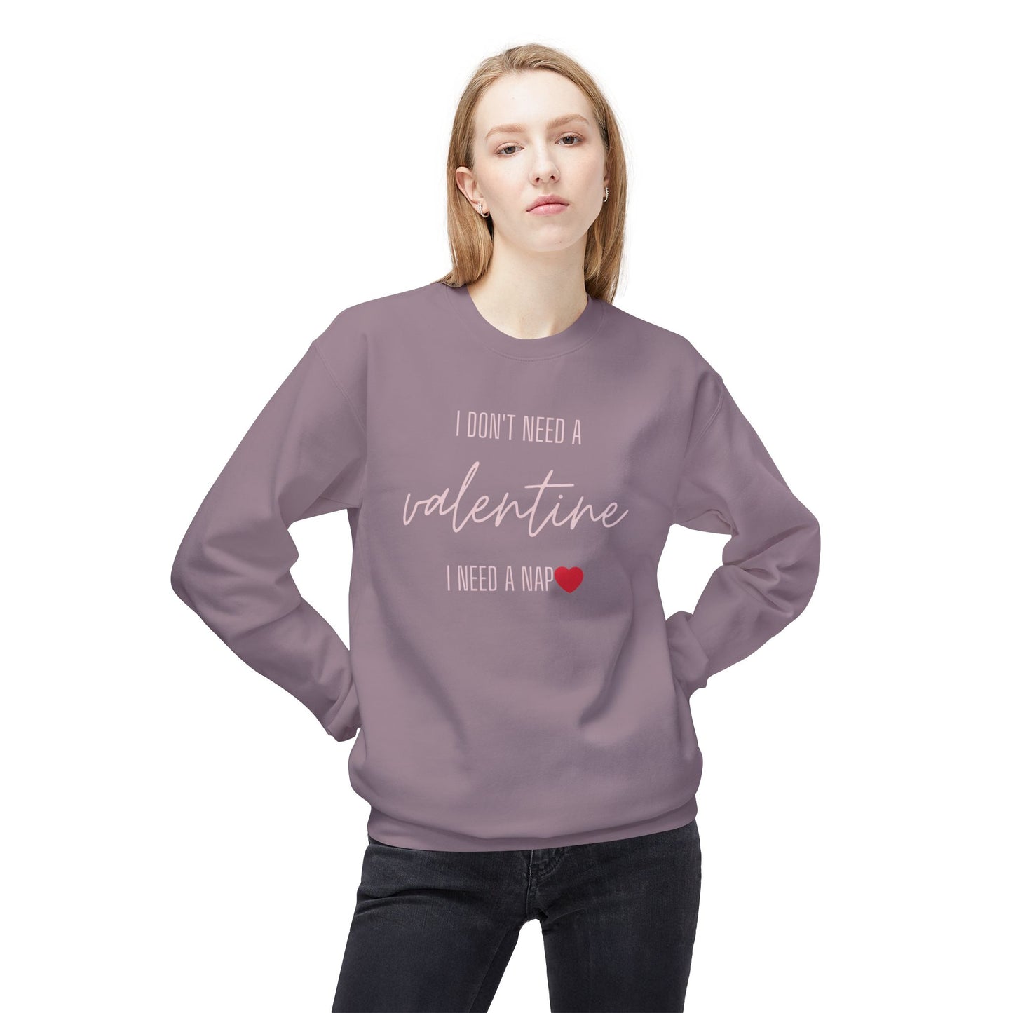 Valentine's Day Sweatshirt - "I Don't Need a Valentine, I Need a Nap"