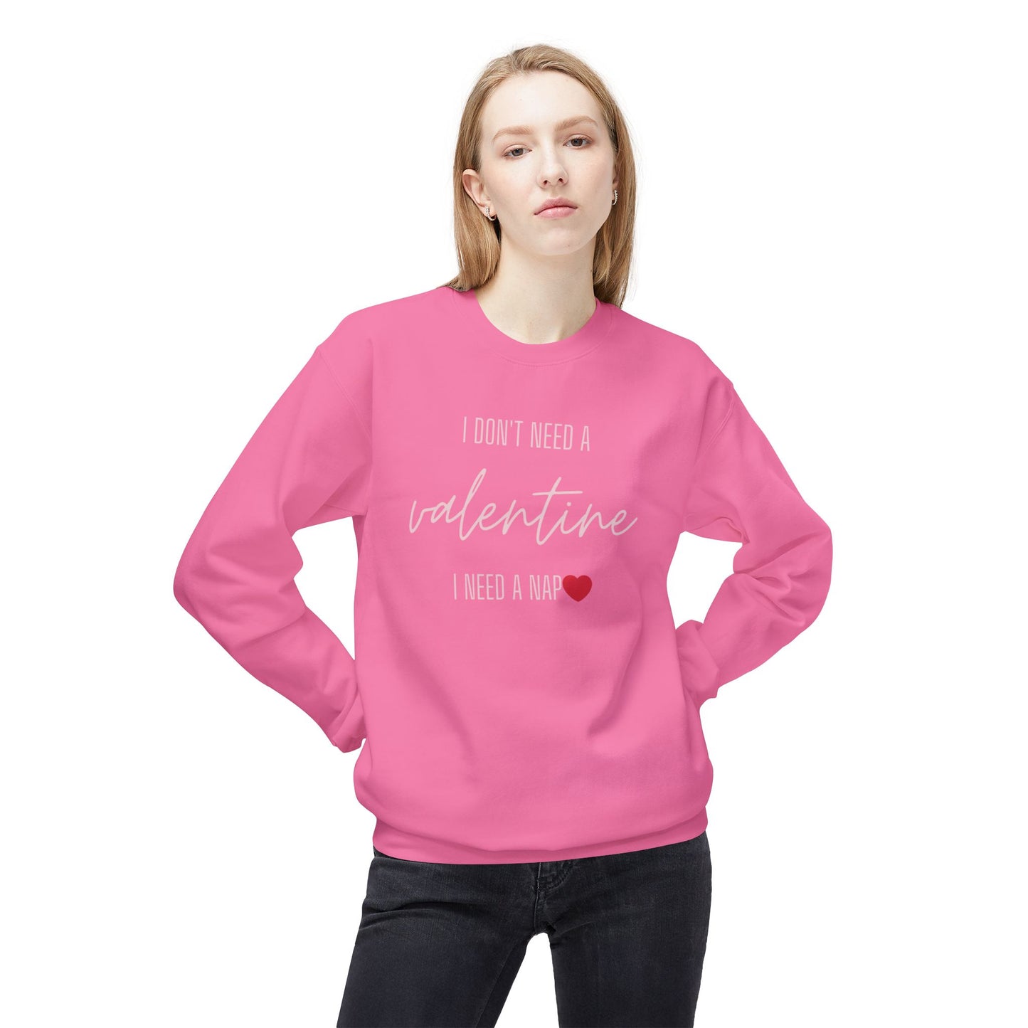 Valentine's Day Sweatshirt - "I Don't Need a Valentine, I Need a Nap"