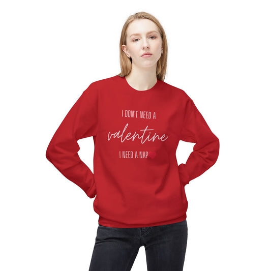 Valentine's Day Sweatshirt - "I Don't Need a Valentine, I Need a Nap"