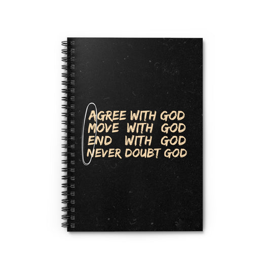 Inspirational Spiral Notebook - "Agree with God, Move with God, End with God, Never Doubt God"