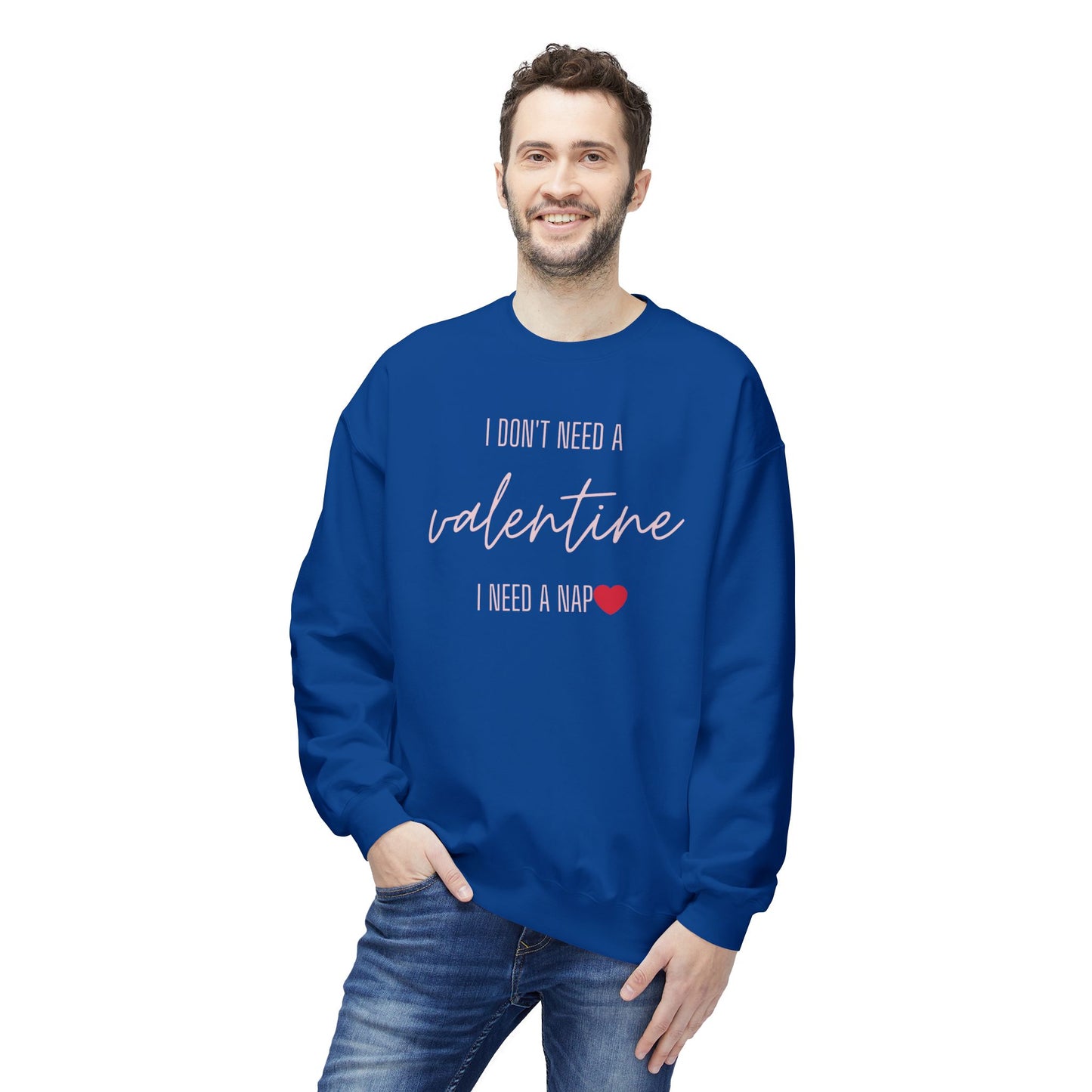 Valentine's Day Sweatshirt - "I Don't Need a Valentine, I Need a Nap"