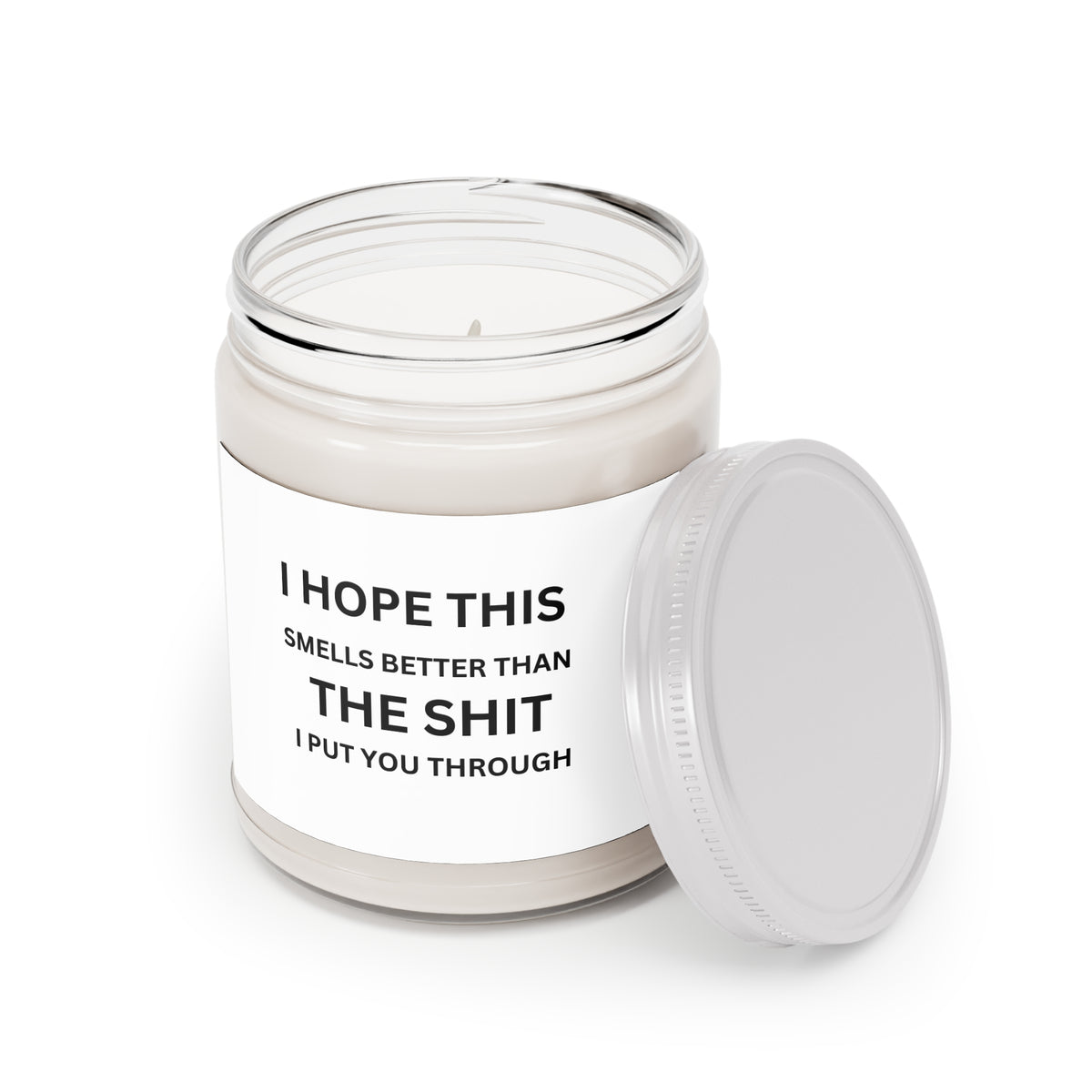 “I Hope This Smells Better Than The Shit I Put You Through” (9 oz)