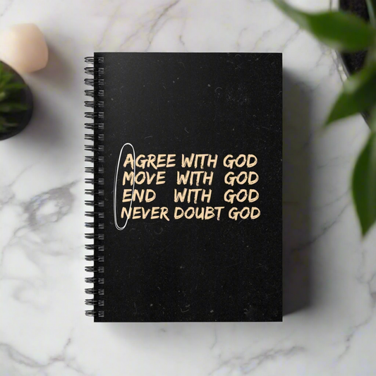 Inspirational Spiral Notebook - "Agree with God, Move with God, End with God, Never Doubt God"