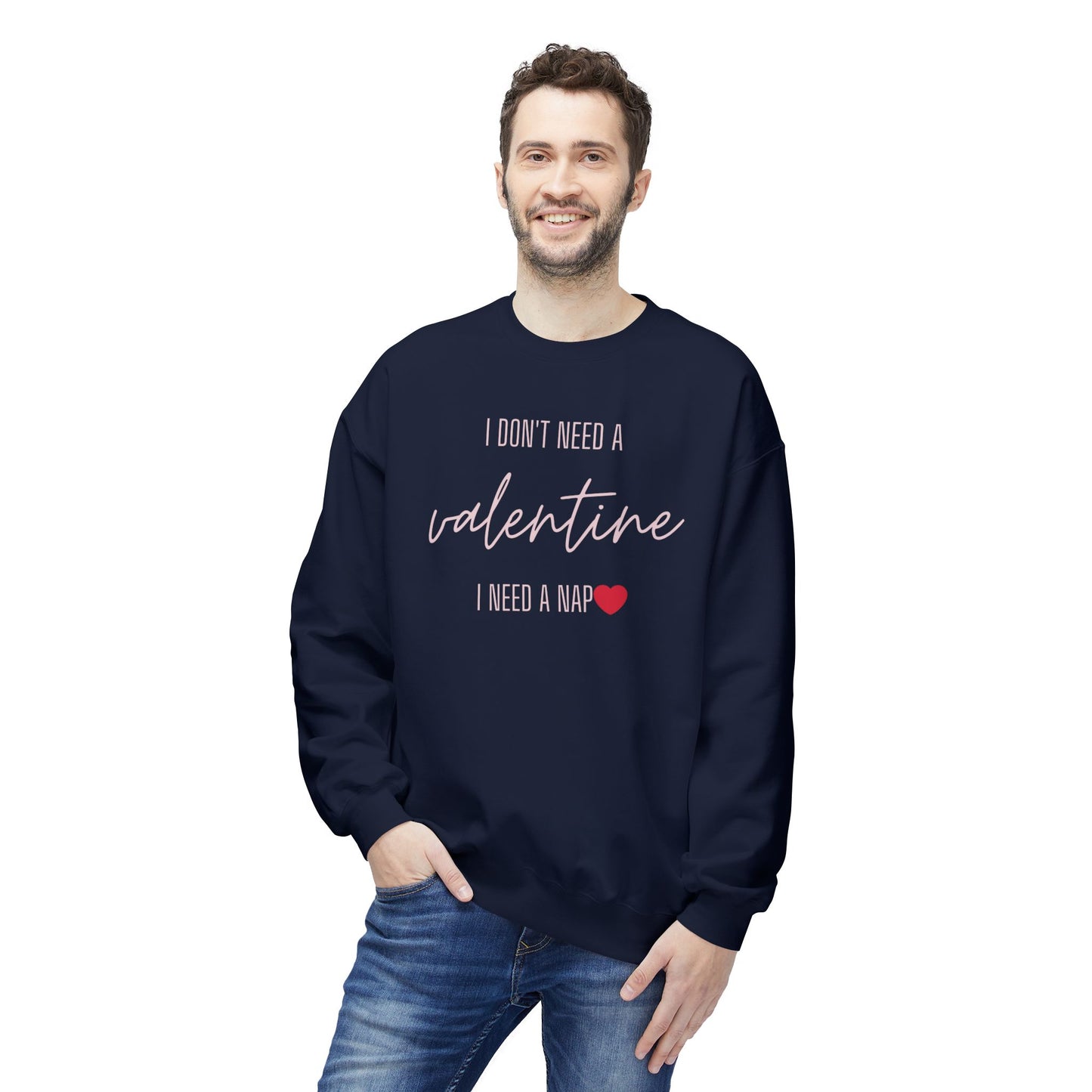 Valentine's Day Sweatshirt - "I Don't Need a Valentine, I Need a Nap"