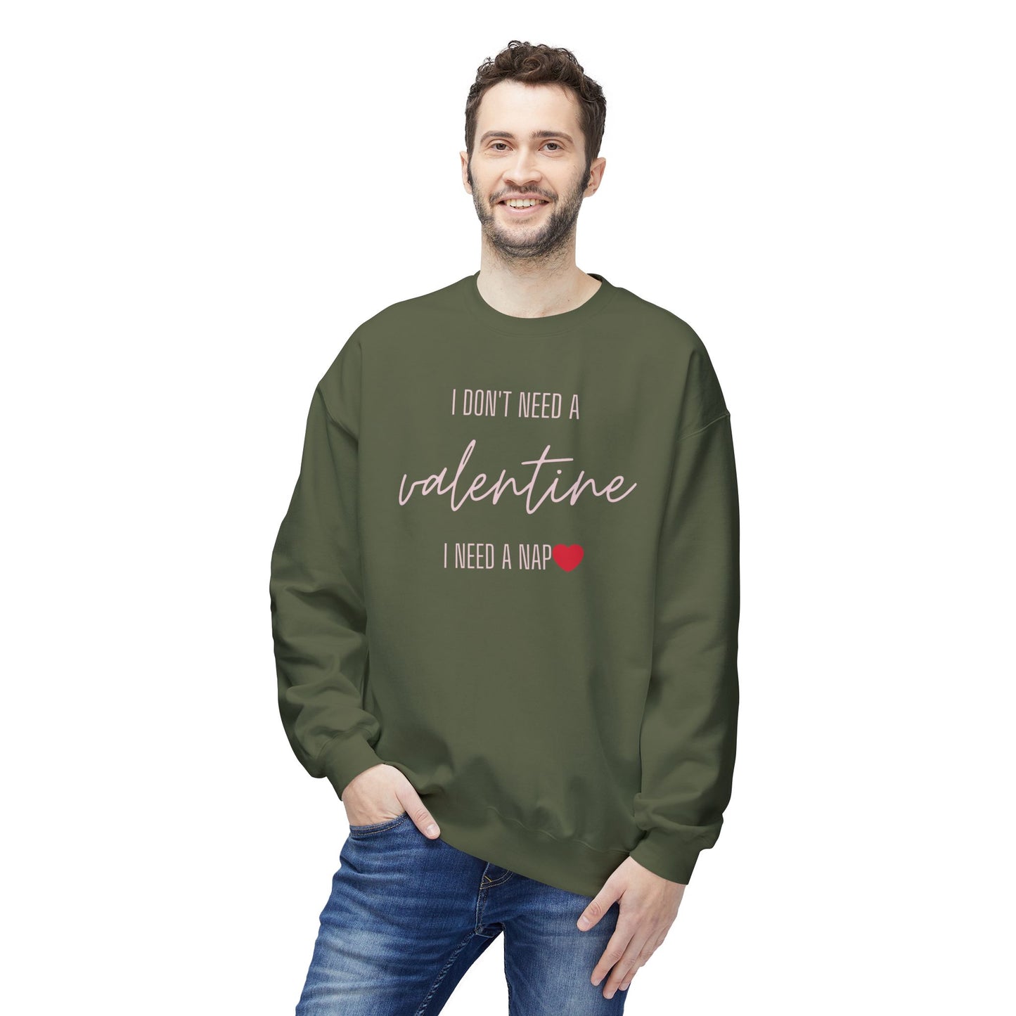 Valentine's Day Sweatshirt - "I Don't Need a Valentine, I Need a Nap"