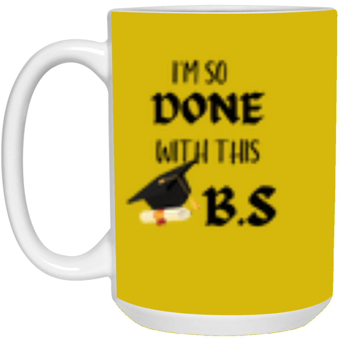 I'm done with this B.S Mug