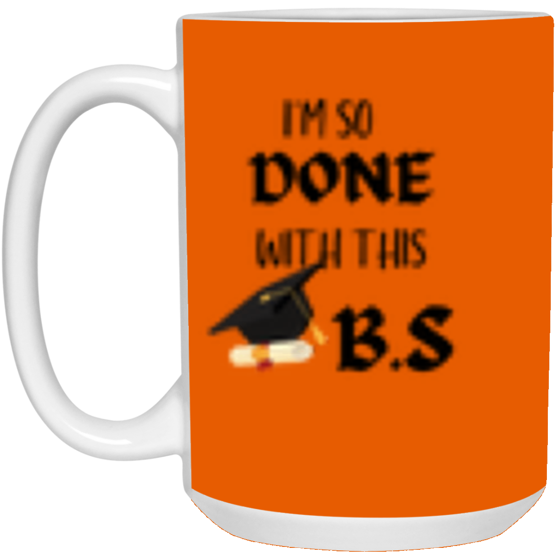 I'm done with this B.S Mug