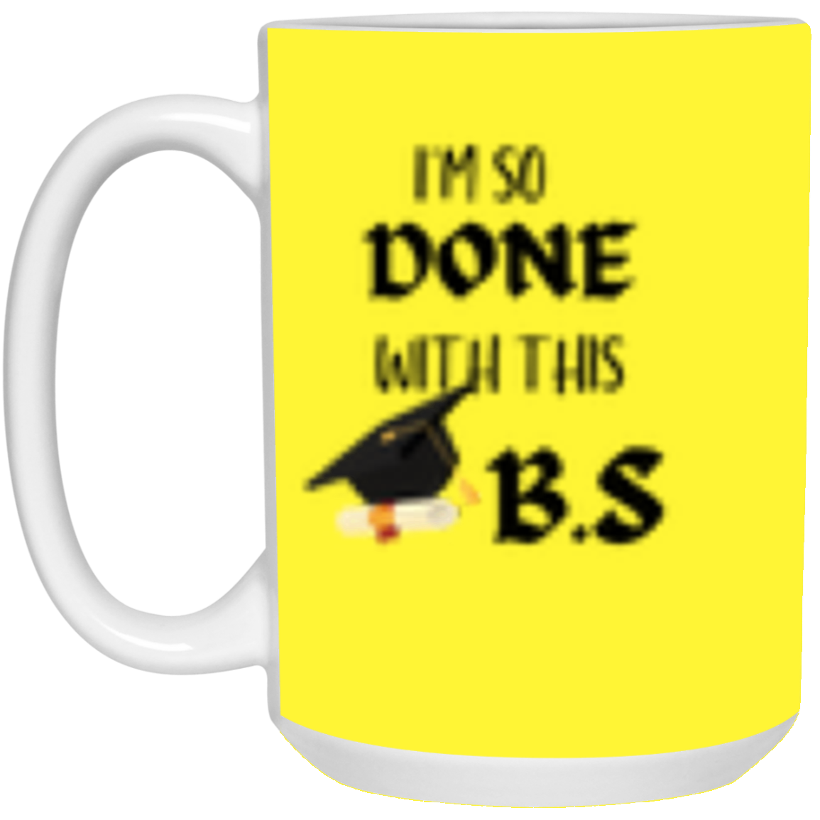 I'm done with this B.S Mug