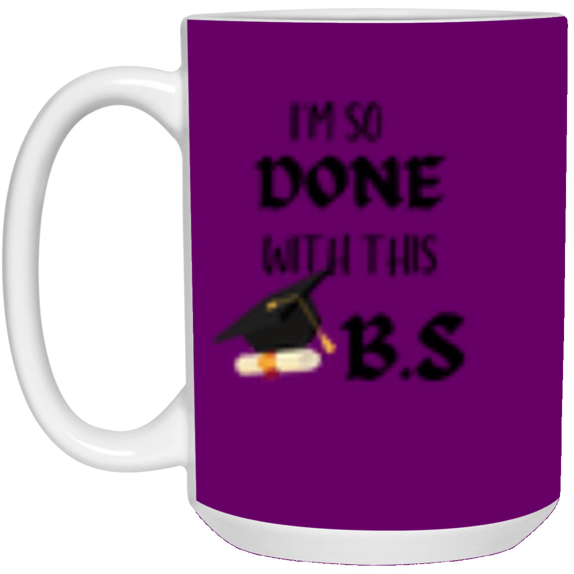 I'm done with this B.S Mug