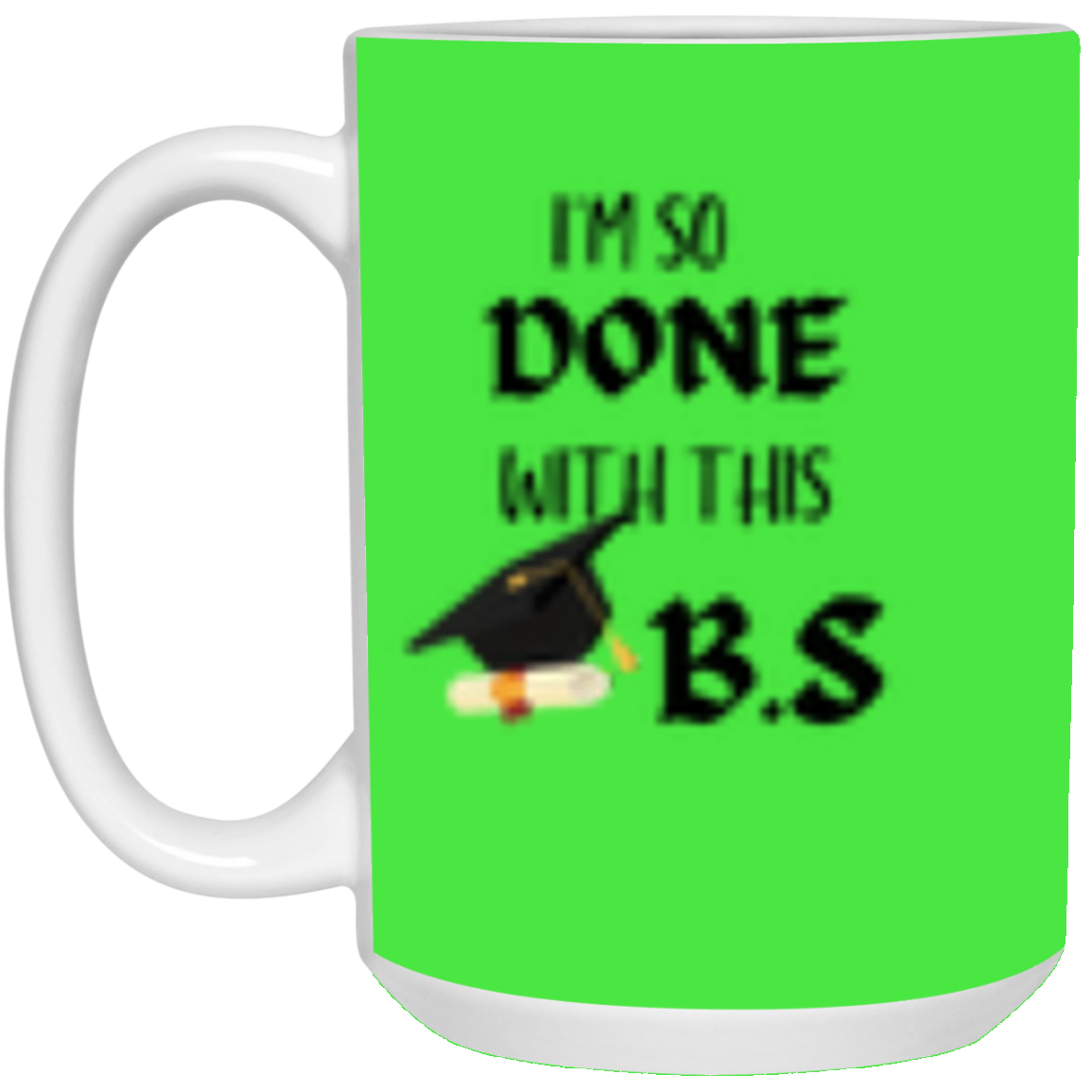 I'm done with this B.S Mug