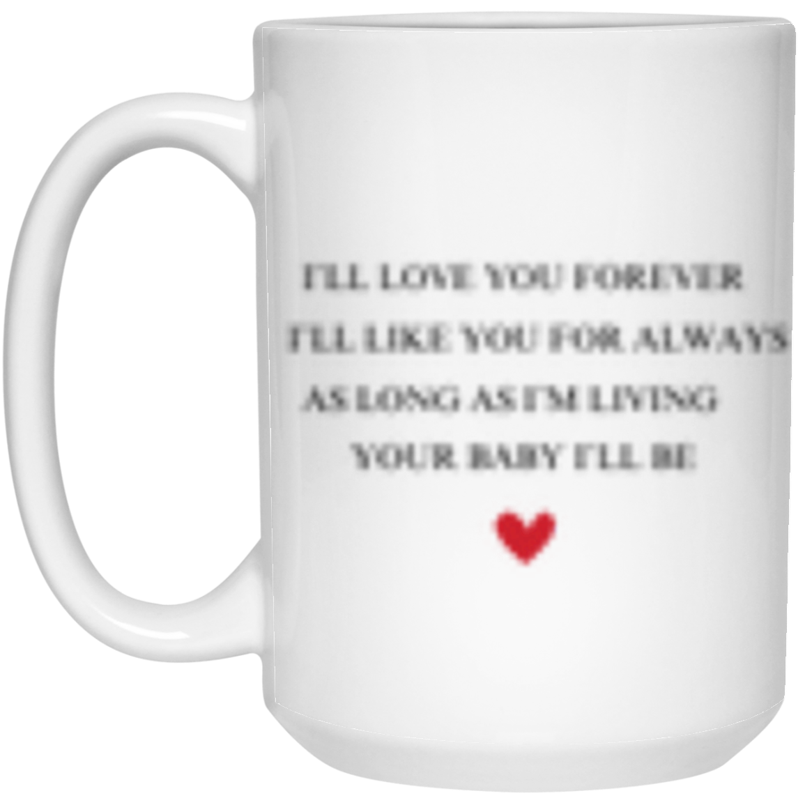 I'll love you Forever Mug