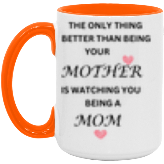 Better Than Being Your MOM- Color Mug