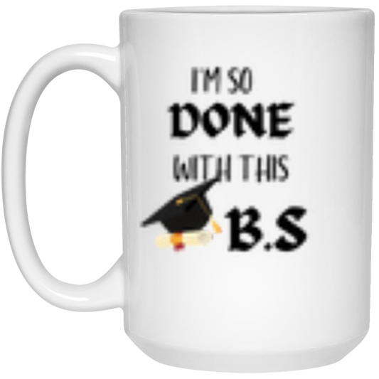 I'm done with this B.S Mug