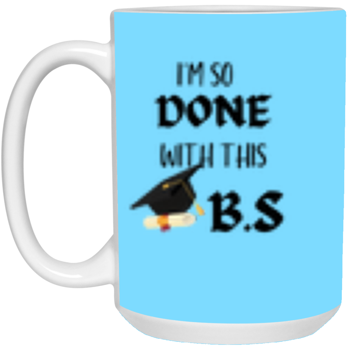 I'm done with this B.S Mug