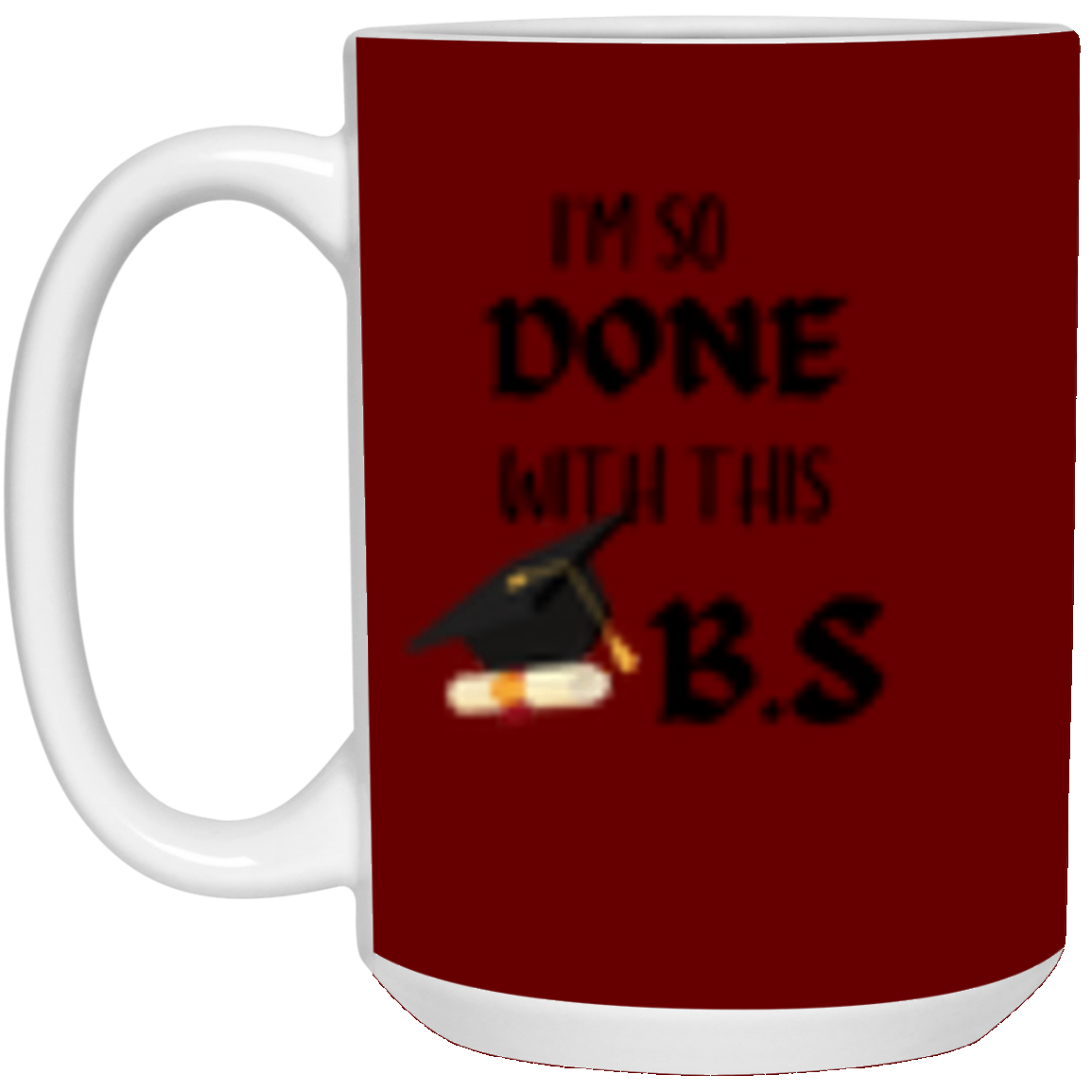 I'm done with this B.S Mug