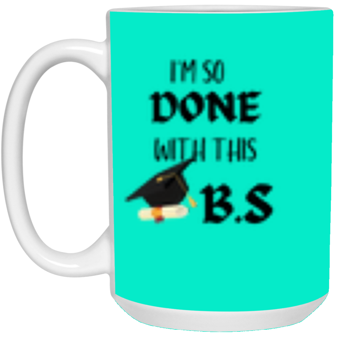 I'm done with this B.S Mug