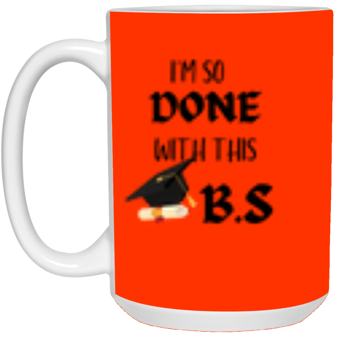 I'm done with this B.S Mug