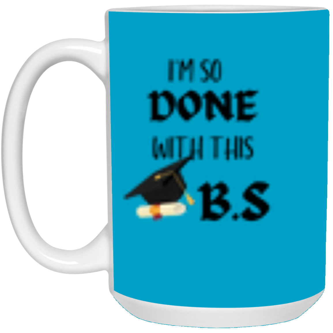 I'm done with this B.S Mug