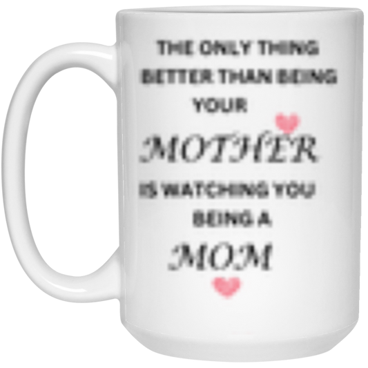 Better than being YOUR MOM Mug