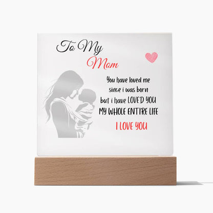 MOM I'VE LOVED YOU MY WHOLE LIFE Acrylic Plaque