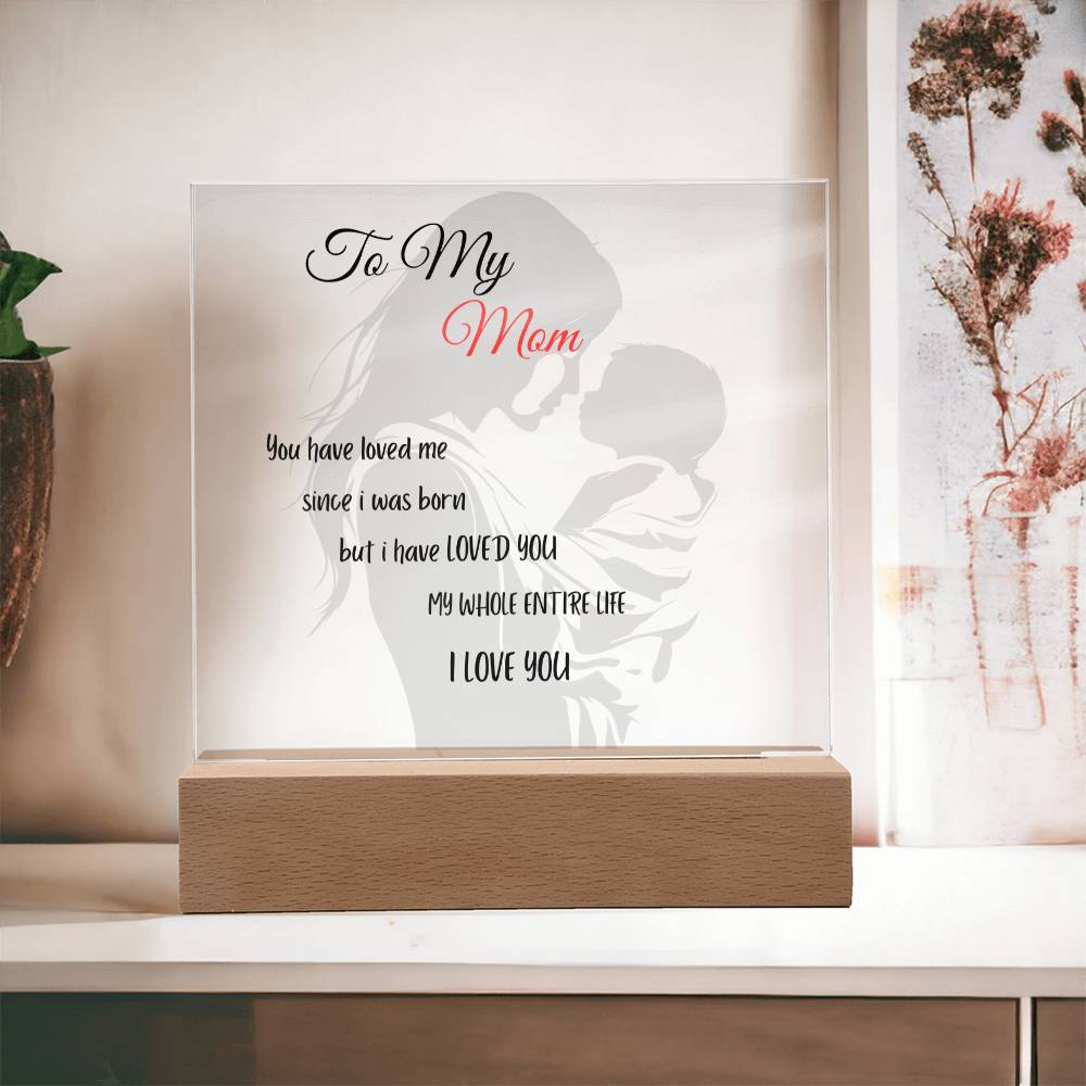 Mom I've LOVED YOU my whole life Acrylic Plaque