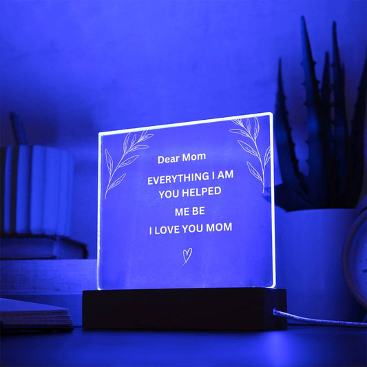 Mom Everything I Am Acrylic Plaque