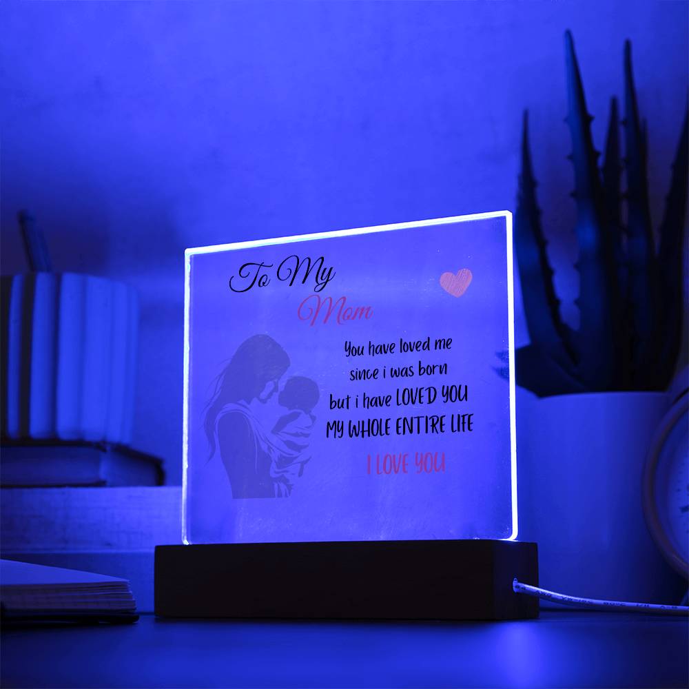 MOM I'VE LOVED YOU MY WHOLE LIFE Acrylic Plaque