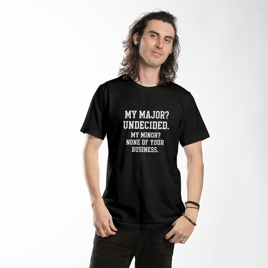 Undecided Major, None of Your Business Minor – Funny College T-Shirt