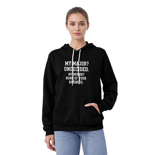 "My Major? Undecided. My Minor? None of Your Business." Hoodie