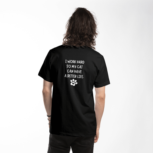 I Work Hard So My Cat Can Have a Better Life- Cat Mom T shirt
