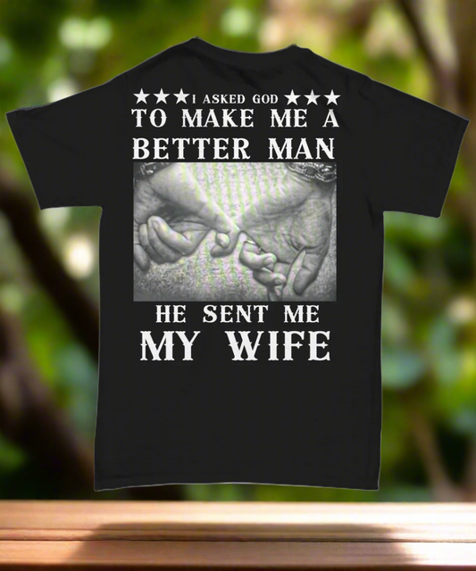 "I Asked God to Make Me a Better Man, So He Gave Me My Wife" T-Shirt - Faith-Inspired Husband Tee